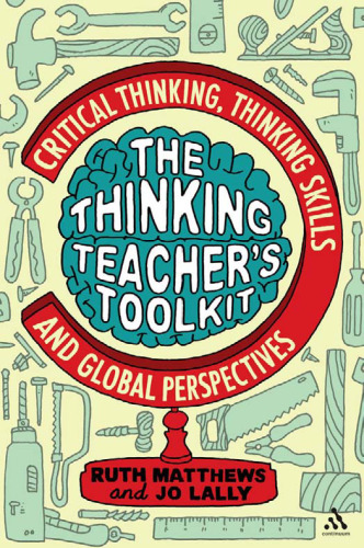 Thinking Teacher's Toolkit: Critical Thinking, Thinking Skills and Global Perspectives