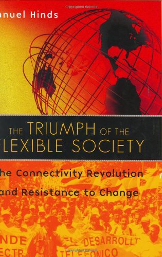 The Triumph of the Flexible Society: The Connectivity Revolution and Resistance to Change  