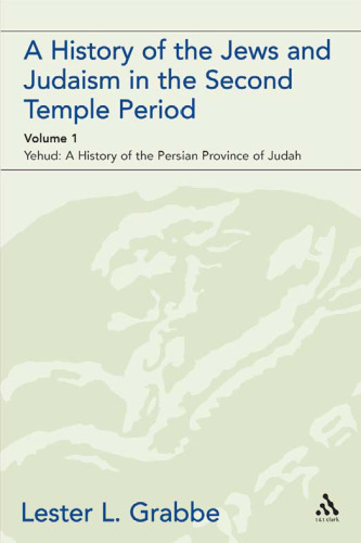 A History of the Jews and Judaism in the Second Temple Period: Yehud, the Persian Province of Judah (Library Of Second Temple Studies)