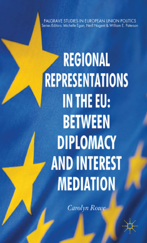 Regional Representations in the EU: Between Diplomacy and Interest Mediation (Palgrave Studies in European U)  