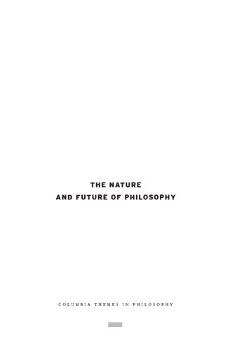 The Nature and Future of Philosophy (Columbia Themes in Philosophy)  