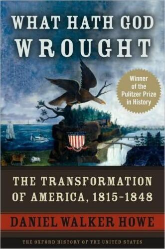 What Hath God Wrought: The Transformation of America, 1815-1848 (Oxford History of the United States)  