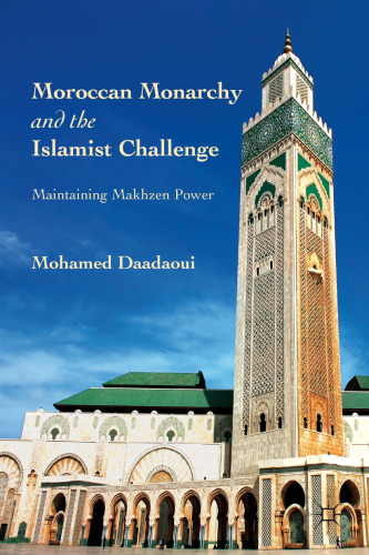 Moroccan Monarchy and the Islamist Challenge: Maintaining Makhzen Power  