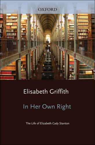 In Her Own Right: The Life of Elizabeth Cady Stanton  