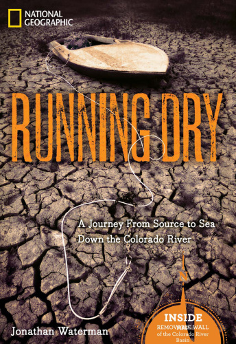 Running Dry: A Journey From Source to Sea Down the Colorado River  