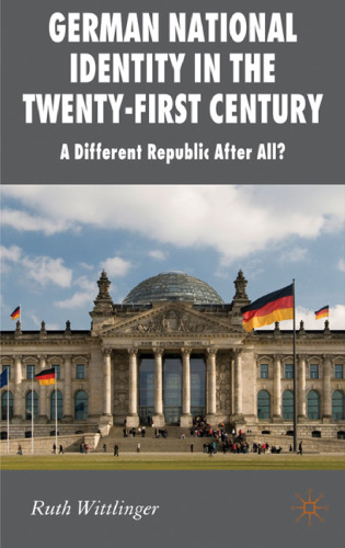 German National Identity in the Twenty-First Century: A Different Republic After All? (New Perspectives in German Political Studies)  