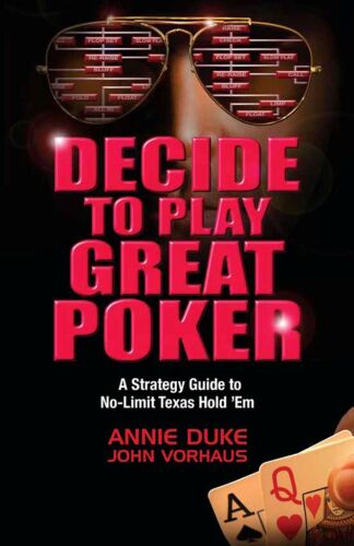 Decide to Play Great Poker: A Strategy Guide to No-limit Texas Hold Em  