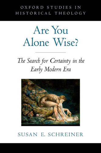 Are You Alone Wise?: The Search for Certainty in the Early Modern Era (Oxford Studies in Historical Theology)  