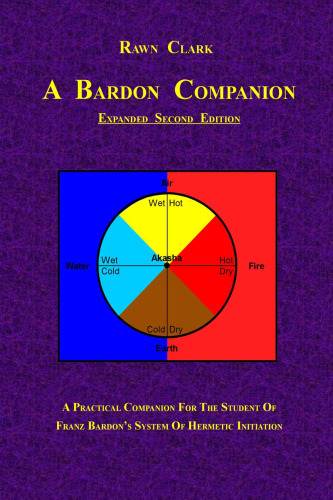 A Bardon Companion: A Practical Companion for the Student of Franz Bardon’s System of Hermetic Initiation, 2nd Edition  