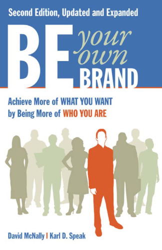 Be Your Own Brand: Achieve More of What You Want by Being More of Who You Are  