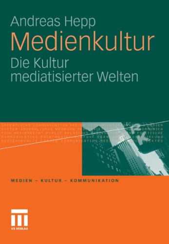 Medienkultur: Die Kultur mediatisierter Welten (Medien – Kultur – Kommunikation)  