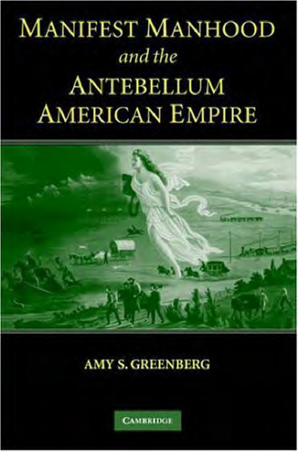 Manifest Manhood and the Antebellum American Empire  