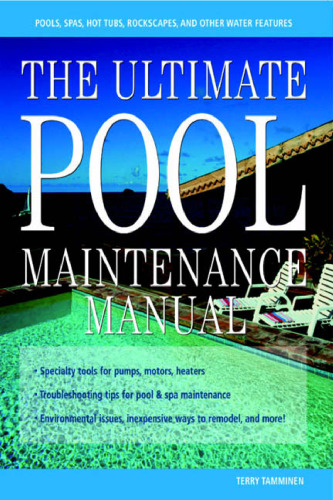 The ultimate pool maintenance manual: spas, pools, hot tubs, rockscapes, and other water features  