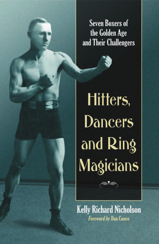 Hitters, Dancers and Ring Magicians: Seven Boxers of the Golden Age and Their Challengers  