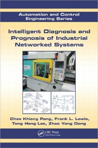 Intelligent Diagnosis and Prognosis of Industrial Networked Systems (Automation and Control Engineering)  