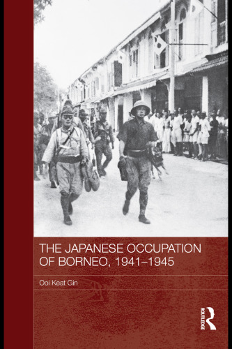 The Japanese Occupation of Borneo, 1941-45 (Routledge Studies in the Modern History of Asia)  