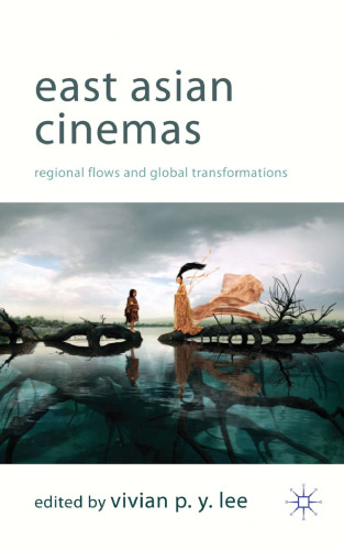 East Asian Cinemas: Regional Flows and Global Transformations  