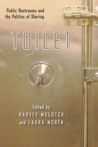 Toilet: Public Restrooms and the Politics of Sharing