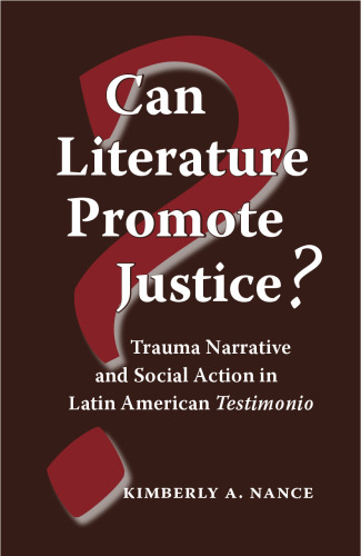 Can Literature Promote Justice?: Trauma Narrative and Social Action in Latin American Testimonio