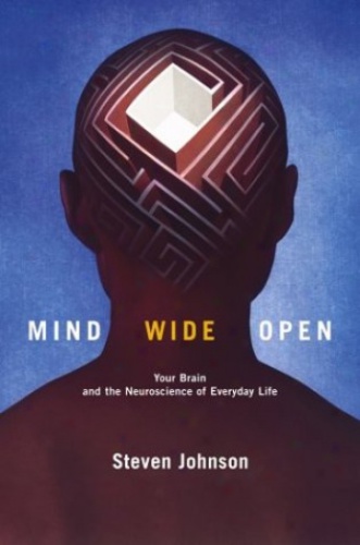 Mind Wide Open: Your Brain and the Neuroscience of Everyday Life  