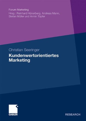 Kundenwertorientiertes Marketing: Value for the Customer und Value of the Customer im Wirkungsverbund am Beispiel des Preissystems der Deutschen Bahn AG (Forum Marketing)  