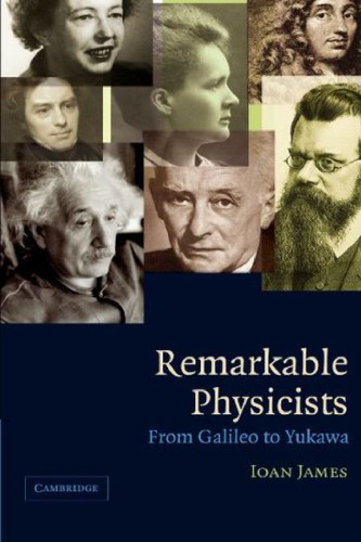 Remarkable Physicists: From Galileo to Yukawa  