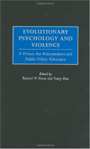 Evolutionary Psychology and Violence: A Primer for Policymakers and Public Policy Advocates (Psychological Dimensions to War and Peace)  