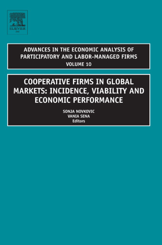 Cooperative Firms in Global Markets: Incidence, Viability and Economic Performance (Advances in the Economic Analysis of Participatory and Labor-Managed Firms, Volume 10)  