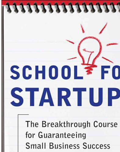 School for Startups: The Breakthrough Course for Guaranteeing Small Business Success in 90 Days or Less  