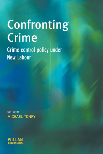 Confronting Crime: Crime control policy under new labour (Cambridge Criminal Justice Series)  