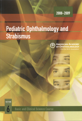 2008-2009 Basic and Clinical Science Course: Section 6: Pediatric Ophthalmology and Strabismus (Basic and Clinical Science Course 2008-2009)