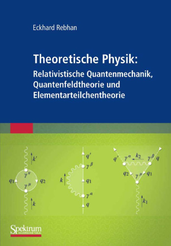 Theoretische Physik: Relativistische Quantenmechanik, Quantenfeldtheorie und Elementarteilchentheorie  