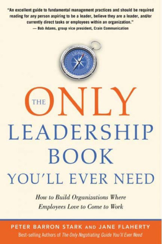 The Only Leadership Book You'll Ever Need: How to Build Organizations Where Employees Love to Come to Work