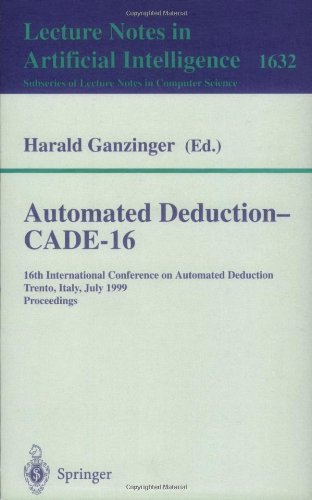 Automated deduction--CADE 16: 16th International; Conference on Automated Deduction, Trento, Italy, July 7-10, 1999 : proceedings