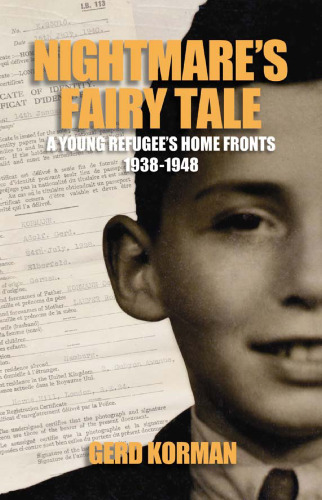 Nightmare's Fairy Tale: A Young Refugee's Home Fronts, 1938-1948