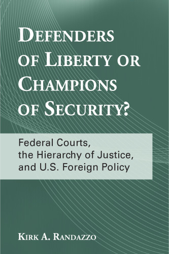 Defenders of Liberty or Champions of Security?: Federal Courts, the Hierarchy of Justice, and U.S. Foreign Policy  