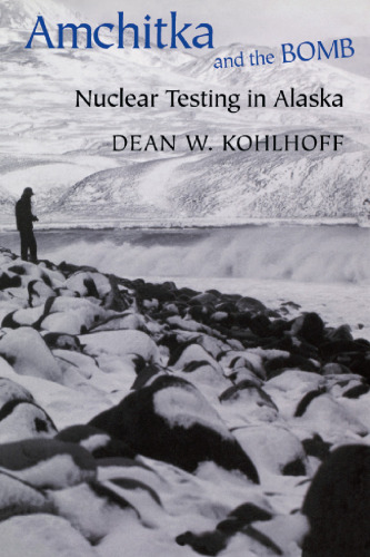 Amchitka and the Bomb: Nuclear Testing in Alaska  