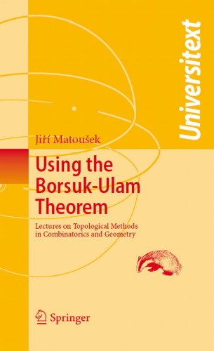 Using the Borsuk-Ulam theorem: lectures on topological methods in combinatorics and geometry