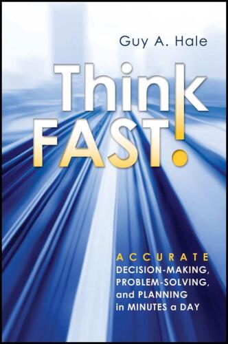 Think Fast!: Accurate Decision-Making, Problem-Solving, and Planning in Minutes a Day  