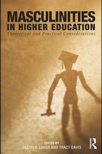 Masculinities in Higher Education: Theoretical and Practical Considerations  