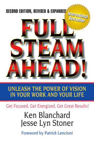 Full Steam Ahead! Unleash the Power of Vision in Your Work and Your Life, 2nd Edition  