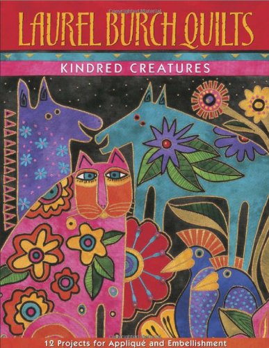 Laurel Burch Quilts: Kindred Creatures  