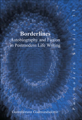 Borderlines: Autobiography and Fiction in Postmodern Life Writing  