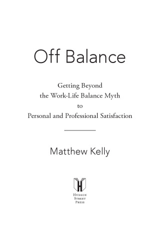 Off Balance: Getting Beyond the Work-Life Balance Myth to Personal and Professional Satisfaction  