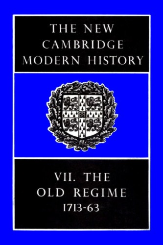 The New Cambridge Modern History, Vol. 7: The Old Regime, 1713-1763  