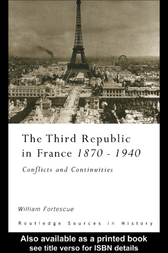 The Third Republic in France 1870-1940: Conflicts and Continuities (Routledge Sources in History)  