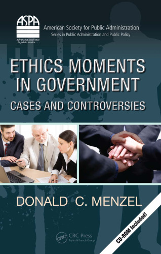 Ethics Moments in Government: Cases and Controversies (ASPA Series in Public Administration and Public Policy)  