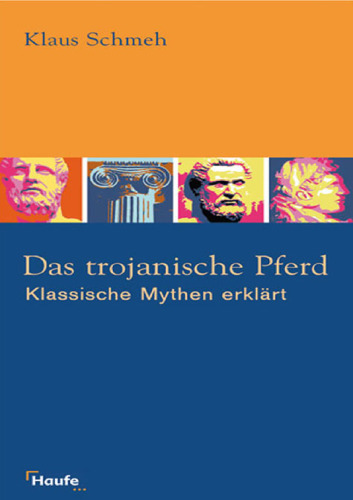 Das trojanische Pferd. Klassische Mythen erklärt  