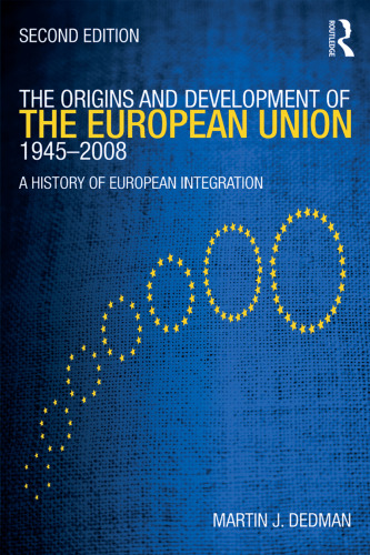 The Origins and Development of the European Union 1945-2008: A History of European Integration  