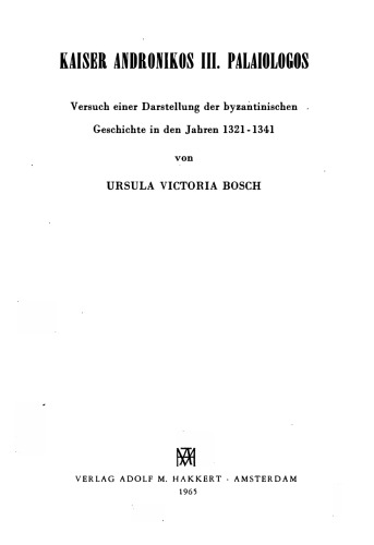 Kaiser Andronikos III. Palaiologos. Versuch einer Darstellung der byzantinischen Geschichte in den Jahren 1321-1341  